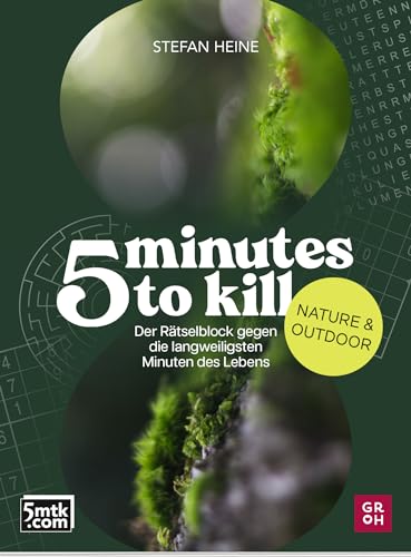 5 minutes to kill - Nature & Outdoor: Der Rätselblock gegen die langweiligsten Minuten des Lebens | Worträtsel, Zahlenrätsel, Futoshiki, Kakuro, Quizfragen (Rätsel to go für Erwachsene)