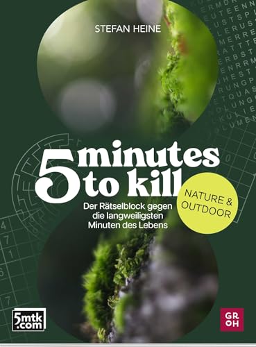 5 minutes to kill - Nature & Outdoor: Der Rätselblock gegen die langweiligsten Minuten des Lebens | Worträtsel, Zahlenrätsel, Futoshiki, Quizfragen (Rätsel to go für Erwachsene)