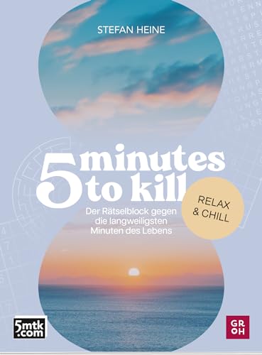 5 minutes to kill - Relax & Chill: Der Rätselblock gegen die langweiligsten Minuten des Lebens | Worträtsel, Zahlenrätsel, Futoshiki, Kakuro, Quizfragen (Rätsel to go für Erwachsene)