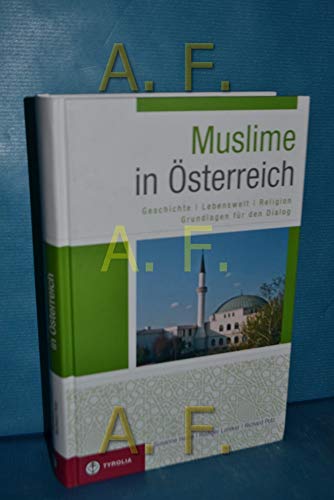 Muslime in Österreich: Geschichte – Lebenswelt – Religion. Grundlagen für den Dialog