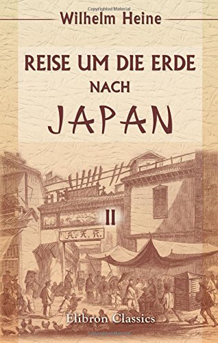 Reise um die Erde nach Japan an Bord der Expeditionsescadre unter Commodore M. C. Perry in den Jahren 1853, 1854 und 1855, unternommen im Auftrage der Regierung der Vereinigten Staaten: Band 2 von Adamant Media Corporation
