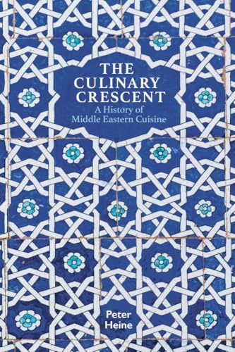 The Culinary Crescent: A History of Middle Eastern Cuisine The Culinary Crescent: A History of Middle Eastern Cuisine