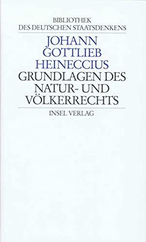 Bibliothek des deutschen Staatsdenkens: Band 2: Johann Gottlieb Heineccius: Grundlagen des Natur- und Völkerrechts von Insel Verlag