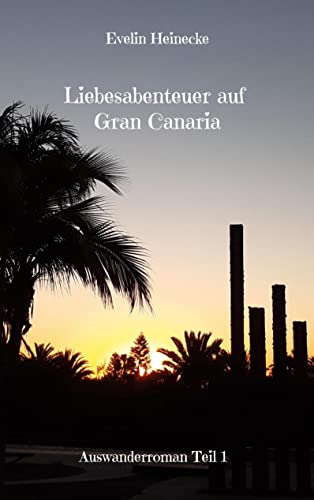 Liebesabenteuer auf Gran Canaria: Ein spannender Dark-Romance-Roman (Auswanderroman)