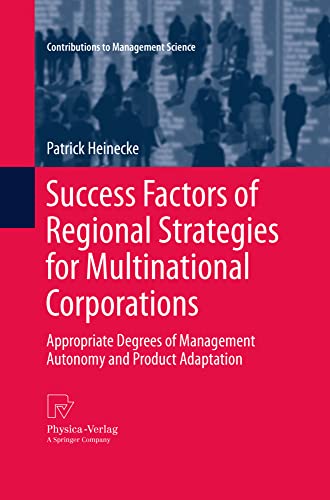 Success Factors of Regional Strategies for Multinational Corporations: Appropriate Degrees of Management Autonomy and Product Adaptation (Contributions to Management Science) von Physica