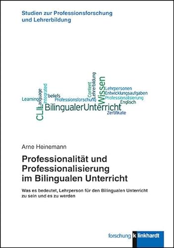 Professionalität und Professionalisierung im Bilingualen Unterricht: Was es bedeutet, Lehrperson für den Bilingualen Unterricht zu sein und es zu ... zur Professionsforschung und Lehrerbildung)