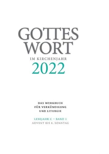 Gottes Wort im Kirchenjahr: 2022. Lesejahr C - Band 1: Advent bis 6. Sonntag