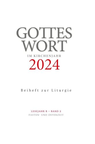 Gottes Wort im Kirchenjahr: 2024. Lesejahr B - Band 2: Fasten- und Osterzeit. Beiheft zur Liturgie