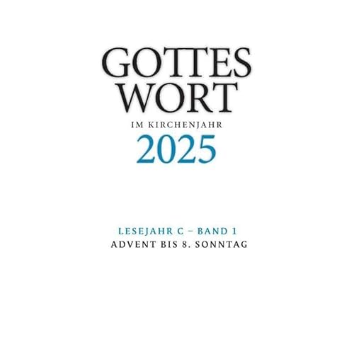 Gottes Wort im Kirchenjahr: 2025. Lesejahr C - Band 1: Advent bis 8. Sonntag - DIGITAL von Echter