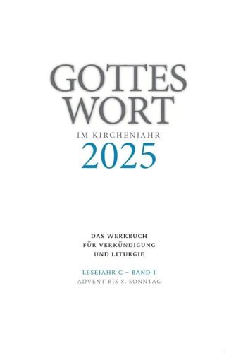 Gottes Wort im Kirchenjahr: 2025. Lesejahr C - Band 1: Advent bis 8. Sonntag von Echter
