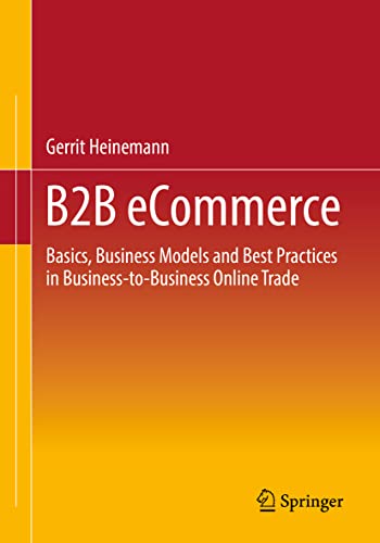 B2B eCommerce: Basics, Business Models and Best Practices in Business-to-Business Online Trade von Springer