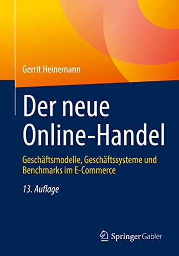 Der neue Online-Handel: Geschäftsmodelle, Geschäftssysteme und Benchmarks im E-Commerce von Springer