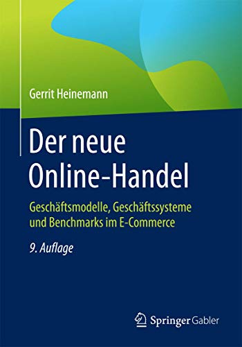 Der neue Online-Handel: Geschäftsmodelle, Geschäftssysteme und Benchmarks im E-Commerce