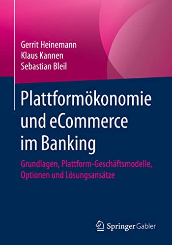 Plattformökonomie und eCommerce im Banking: Grundlagen, Plattform-Geschäftsmodelle, Optionen und Lösungsansätze von Springer