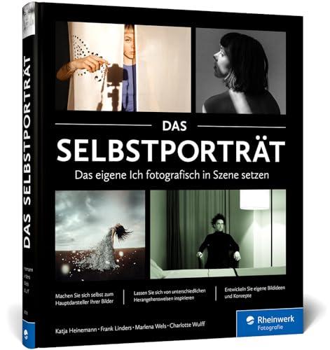 Das Selbstporträt: So zeigen Sie Ihre Persönlichkeit im Bild. Inspiration und Techniken für ausdrucksstarke Fotos von Rheinwerk Verlag GmbH