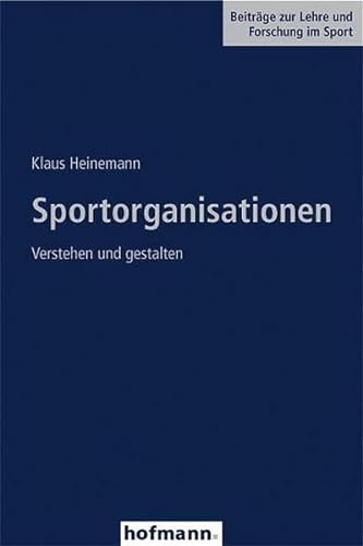 Sportorganisationen: Verstehen und gestalten (Beiträge zur Lehre und Forschung im Sport)