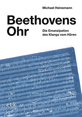 Beethovens Ohr: Die Emanzipation des Klangs vom Hören