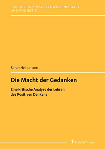 Die Macht der Gedanken: Eine kritische Analyse der Lehren des Positiven Denkens (Schriften zur Sprechwissenschaft und Phonetik) von Frank & Timme