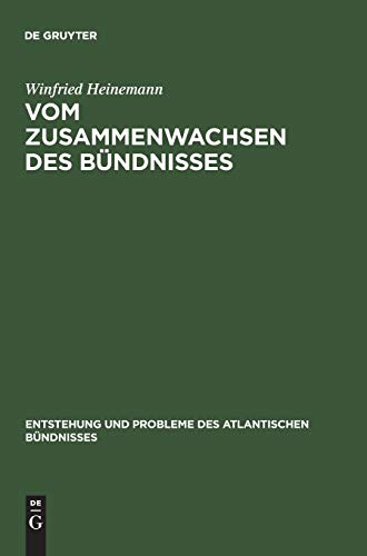 Vom Zusammenwachsen des Bündnisses: Die Funktionsweise der NATO in ausgewählten Krisenfällen 1951–1956 (Entstehung und Probleme des Atlantischen Bündnisses, 1, Band 1)