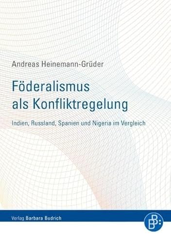 Föderalismus als Konfliktregelung: Indien, Russland, Spanien und Nigeria im Vergleich: Russland, Indien, Nigeria und Spanien im Vergleich