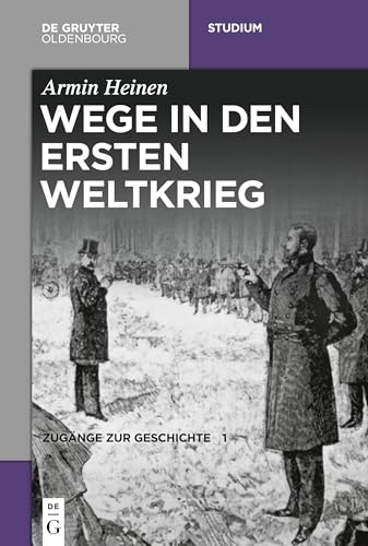 Wege in den Ersten Weltkrieg (De Gruyter Studium) von De Gruyter Oldenbourg
