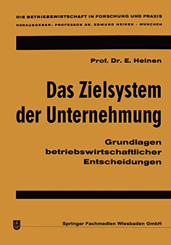 Das Zielsystem der Unternehmung: Grundlagen betriebswirtschaftlicher Entscheidungen (Die Betriebswirtschaft in Forschung und Praxis, Band 1) von Gabler Verlag