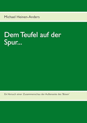 Dem Teufel auf der Spur...: Ein Versuch einer Zusammenschau der Außenseite des 'Bösen' von Books on Demand GmbH