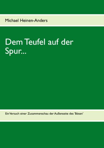 Dem Teufel auf der Spur...: Ein Versuch einer Zusammenschau der Außenseite des 'Bösen' Dem Teufel auf der Spur...: Ein Versuch einer Zusammenschau der Außenseite des 'Bösen'