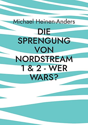 Die Sprengung von Nordstream 1 & 2 - wer wars? von Books on Demand