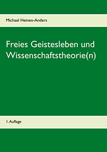 Freies Geistesleben und Wissenschaftstheorie(n): 1. Auflage von Books on Demand