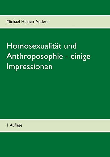 Homosexualität und Anthroposophie - einige Impressionen: 2. erweiterte Auflage