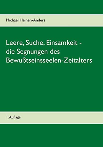 Leere, Suche, Einsamkeit - die Segnungen des Bewußtseinsseelen-Zeitalters: 1. Auflage