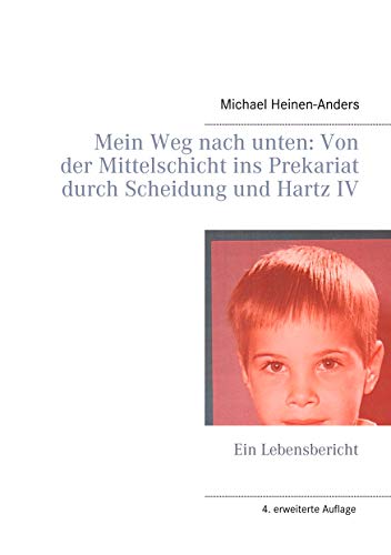 Mein Weg nach unten: Von der Mittelschicht ins Prekariat durch Scheidung und Hartz IV: Ein Lebensbericht von Books on Demand