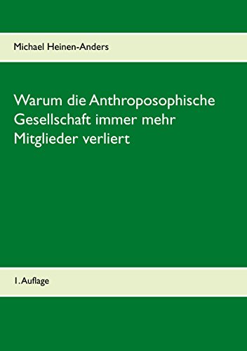 Warum die Anthroposophische Gesellschaft immer mehr Mitglieder verliert: 1. Auflage von Books on Demand