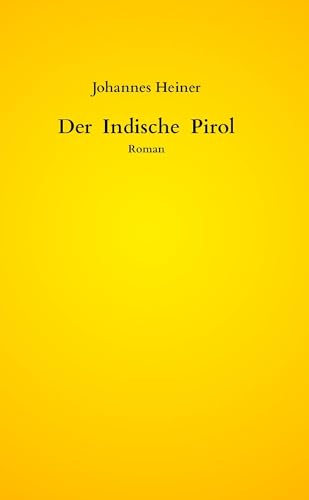 Der Indische Pirol: Roman