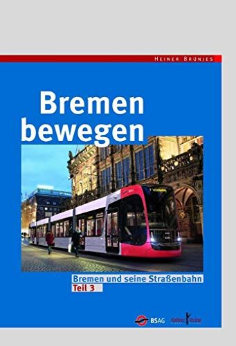 Bremen bewegen: Bremen und seine Straßenbahn Teil 3 von Kellner Klaus