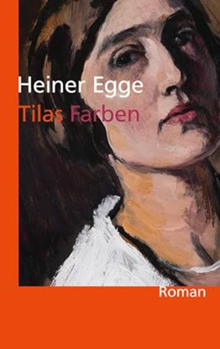 Tilas Farben: Ein Roman über Ottilie Reylaender von Atelier Im Bauernhaus