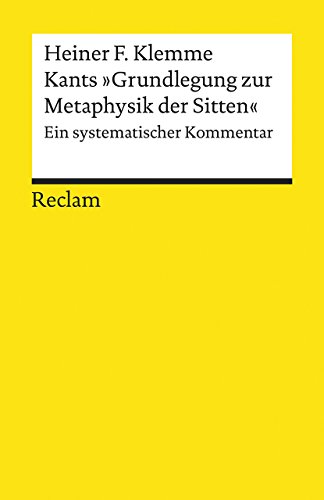 Kants »Grundlegung zur Metaphysik der Sitten«: Ein systematischer Kommentar (Reclams Universal-Bibliothek) von Reclam Philipp Jun.