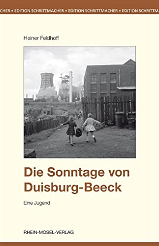 Die Sonntage von Duisburg-Beeck: Eine Jugend (Edition Schrittmacher)