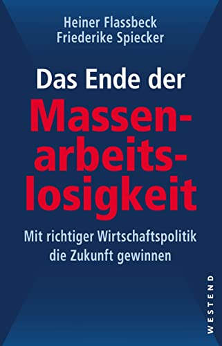 Das Ende der Massenarbeitslosigkeit: Mit richtiger Wirtschaftspolitik die Zukunft gewinnen