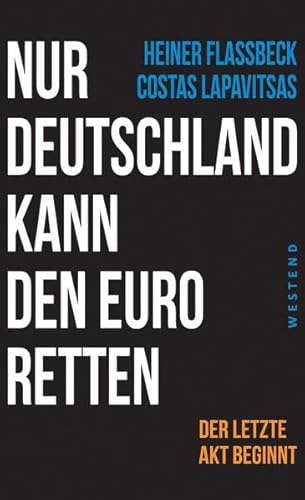 Nur Deutschland kann den Euro retten: Der letzte Akt beginnt Nur Deutschland kann den Euro retten: Der letzte Akt beginnt
