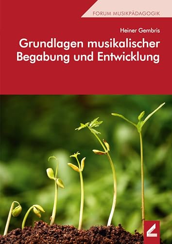 Grundlagen musikalischer Begabung und Entwicklung (Forum Musikpädagogik)