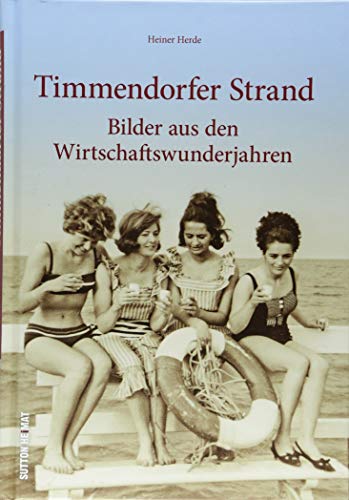 Rund 160 Fotografien erinnern eindrucksvoll an Timmendorfer Strand in den „Wirtschaftswunderjahren“. Die Zeitreise in Bildern zeigt das Leben und den ... Bilder aus den Wirtschaftswunderjahren von Sutton Verlag GmbH