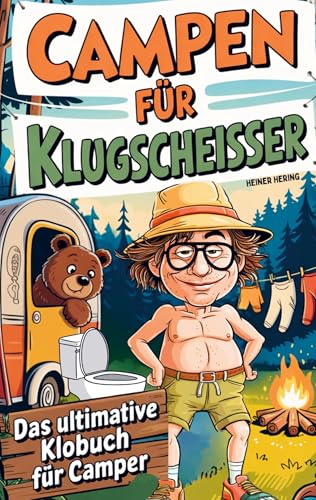 Campen für Klugscheißer - Das ultimative Klobuch für Camper: 101 Dinge, die kein Camper braucht - aber trotzdem jeder auf dem Klo liest. Das perfekte Geschenk für Camper Campen für Klugscheißer - Das ultimative Klobuch für Camper: 101 Dinge, die kein Camper braucht - aber trotzdem jeder auf dem Klo liest. Das perfekte Geschenk für Camper von Bookmundo