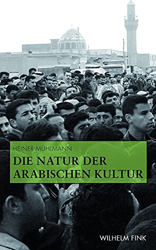 Die Natur der arabischen Kultur. von Wilhelm Fink Verlag