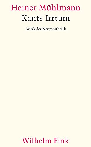 Kants Irrtum. Kritik der Neuroästhetik