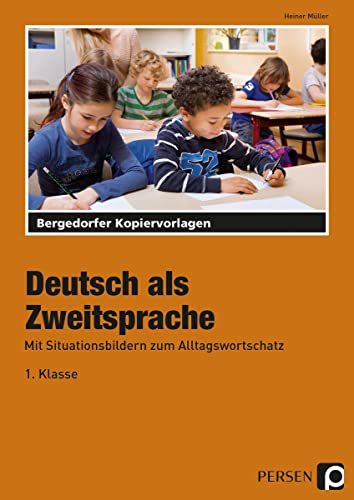 Deutsch als Zweitsprache: Mit Situationsbildern zum Alltagswortschatz (1. Klasse)