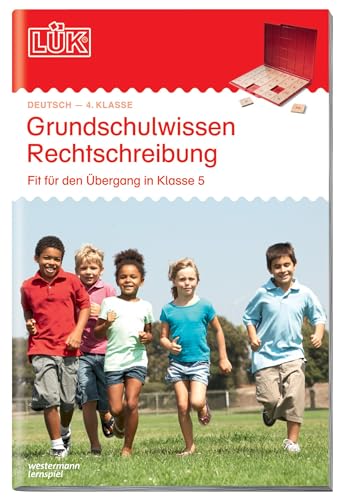 LÜK: Grundschulwissen Rechtschreibung 4./ 5. Klasse: Fit für den Übergang: Fit für den Übergang in Klasse 5 (LÜK-Übungshefte: Deutsch)