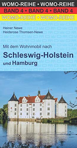 Mit dem Wohnmobil nach Schleswig-Holstein und Hamburg: Die Anleitung für einen Erlebnisurlaub. Nordseeküste, Holsteinische Schweiz, Lauenburgische ... mit präzisen GPS-Daten (Womo-Reihe, Band 4)
