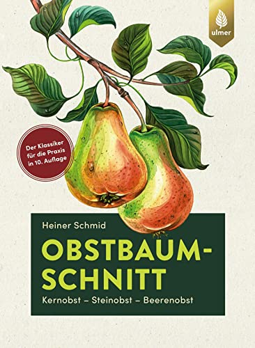 Obstbaumschnitt: Kernobst - Steinobst - Beerenobst. Der Klassiker für die Praxis jetzt in 10. Auflage